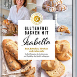 Glutenfrei backen mit Isabella: Brot, Brötchen, Törtchen und vieles mehr