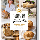 Glutenfrei backen mit Isabella: Brot, Brötchen, Törtchen und vieles mehr
